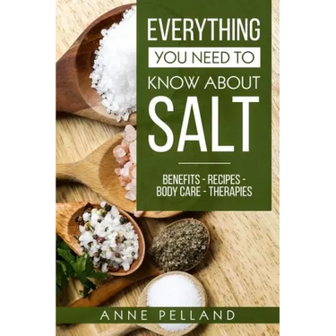 Everything you need to know about salt: Benefits - Recipes - Body care - Therapies