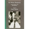 On Walter Benjamin: Critical Essays and Recollections