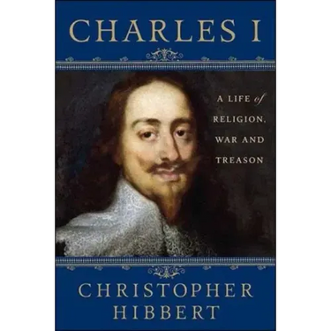 Charles I: A Life of Religion, War and Treason: A Life of Religion, War and Treason