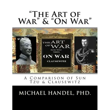 The Art of War & On War: " A Comparison of Sun Tzu & Clausewitz "