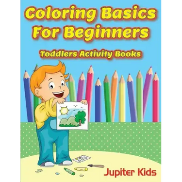 Coloring Basics For Beginners: Toddlers Activity Books