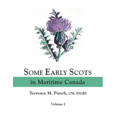 Some Early Scots in Maritime Canada. Volume I