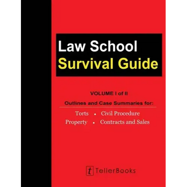 Law School Survival Guide (Volume I of II): Outlines and Case Summaries for Torts, Civil Procedure, Property, Contracts and Sales