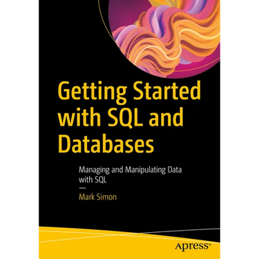 Getting Started with SQL and Databases: Managing and Manipulating Data with SQL