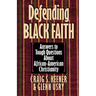 Defending Black Faith: Answers to Tough Questions About African-American Christianity