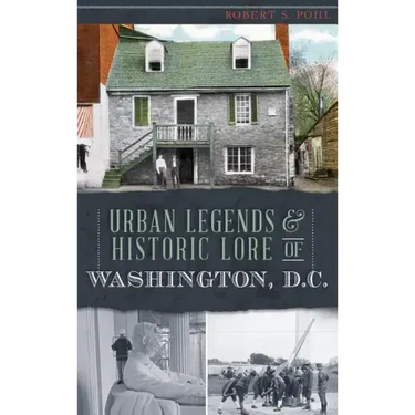 Urban Legends & Historic Lore of Washington, D.C.