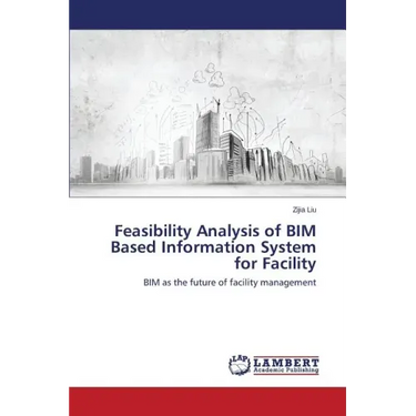 Feasibility Analysis of BIM Based Information System for Facility