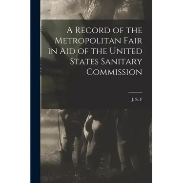 A Record of the Metropolitan Fair in Aid of the United States Sanitary Commission