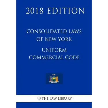 Consolidated Laws of New York - Uniform Commercial Code (2018 Edition)