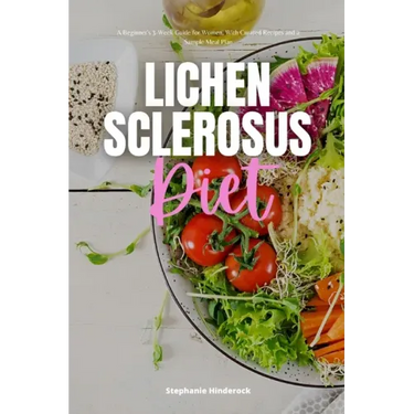 Lichen Sclerosus Diet: A Beginner's 3-Week Guide for Women, With Curated Recipes and a Sample Meal Plan