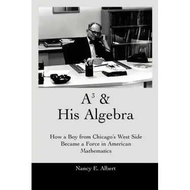 A3 & His Algebra: How a Boy from Chicago's West Side Became a Force in American Mathematics