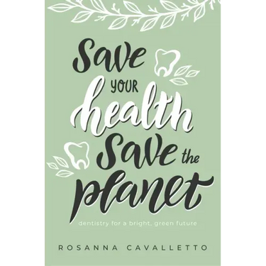 Save Your Health Save the Planet: Dentistry for a Bright, Green Future