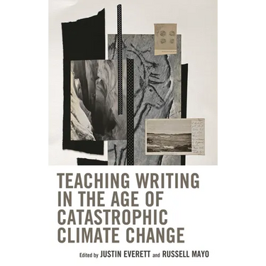 Teaching Writing in the Age of Catastrophic Climate Change
