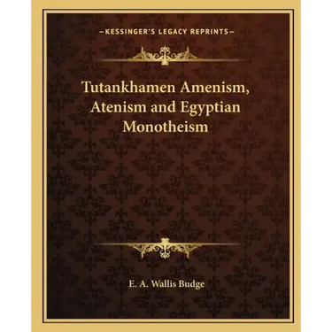 Tutankhamen Amenism, Atenism and Egyptian Monotheism