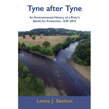Tyne after Tyne: An Environmental History of a River's Battle for Protection 1529-2015