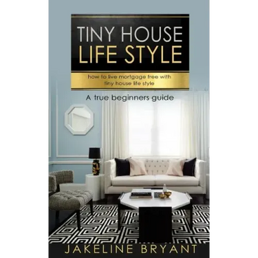 Tiny houses: How to build a perfect tiny houses and live mortgage free