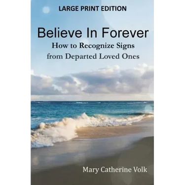 Believe In Forever LARGE PRINT: How to Recognize Signs from Departed Loved Ones