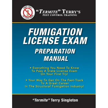 "Termite" Terry's Fumigation License Exam Preparation Manual: Everything You Need To Know To Pass A Fumigator's License Exam On Your First Try!
