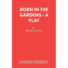 Born in the Gardens - A Play