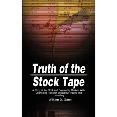 Truth of the Stock Tape: A Study of the Stock and Commodity Markets With Charts and Rules for Successful Trading and Investing