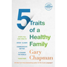 5 Traits of a Healthy Family: Steps You Can Take to Grow Closer, Communicate Better, and Change the World Together