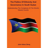Politics of Ethnicity and Governance in South Sudan: Understanding the complexity of the World's newest Country