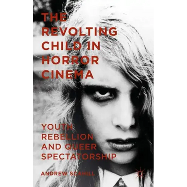 The Revolting Child in Horror Cinema: Youth Rebellion and Queer Spectatorship