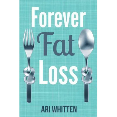 Forever Fat Loss: Escape the Low Calorie and Low Carb Diet Traps and Achieve Effortless and Permanent Fat Loss by Working with Your Biol
