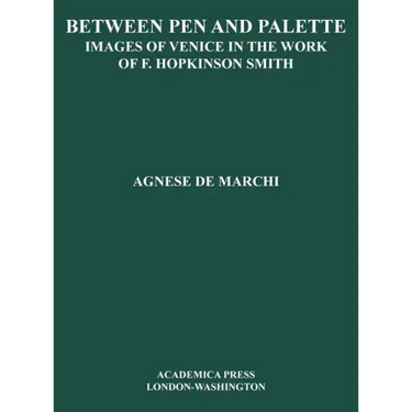Between Palette and Pen: Images of Venice in the Work of F. Hopkinson Smith