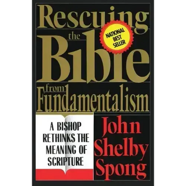 Rescuing the Bible from Fundamentalism: A Bishop Rethinks the Meaning of Scripture