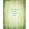 My Client Profile Tracker Book: Customer Appointment Management System and Tracker