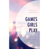 Games Girls Play: Contexts of Girls and Video Games