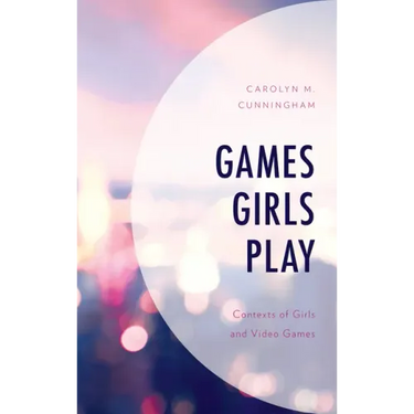 Games Girls Play: Contexts of Girls and Video Games