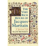 The Very Rich Hours of Jacques Maritain: A Spiritual Life