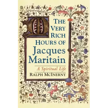 The Very Rich Hours of Jacques Maritain: A Spiritual Life