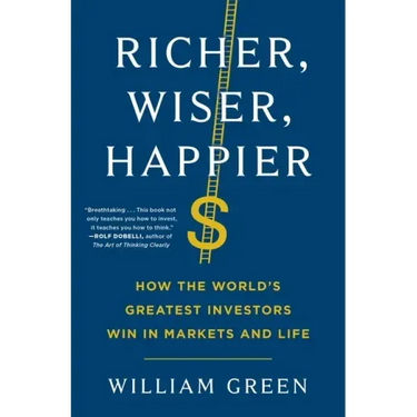 Richer, Wiser, Happier: How the World's Greatest Investors Win in Markets and Life