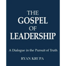 The Gospel of Leadership: A Dialogue in the Pursuit of Truth