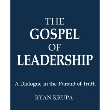 The Gospel of Leadership: A Dialogue in the Pursuit of Truth