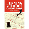Running Without Cowboy Boots