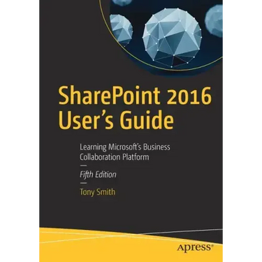 Sharepoint 2016 User's Guide: Learning Microsoft's Business Collaboration Platform
