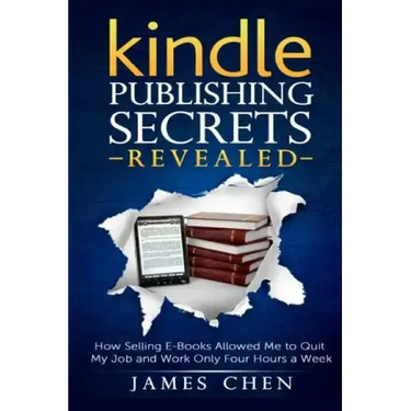 Kindle Publishing Secrets Revealed: How Selling E-Books Allowed Me to Quit My Job and Work Only Four Hours a Week