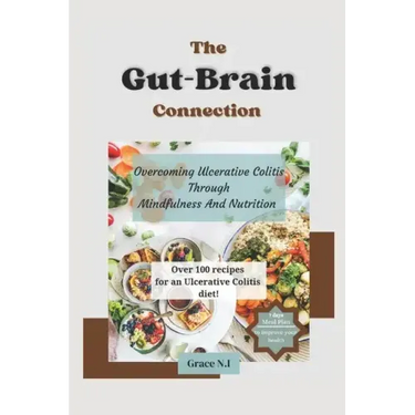 The Gut-Brain Connection: Overcoming Ulcerative Colitis Through Mindfulness And Nutrition