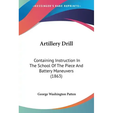 Artillery Drill: Containing Instruction in the School of the Piece and Battery Maneuvers (1863)