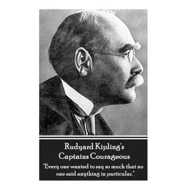 Rudyard Kipling's Captains Courageous: "Every one wanted to say so much that no one said anything in particular."