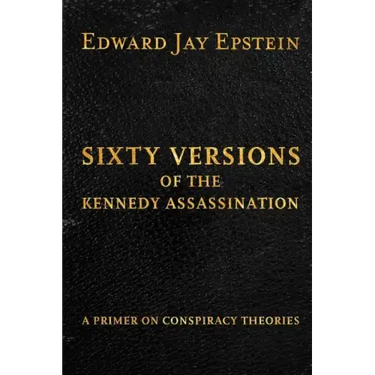 Sixty Versions of the Kennedy Assassination: A Primer on Conspiracy Theories