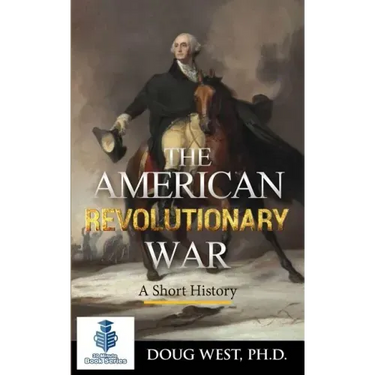 The American Revolutionary War - A Short History