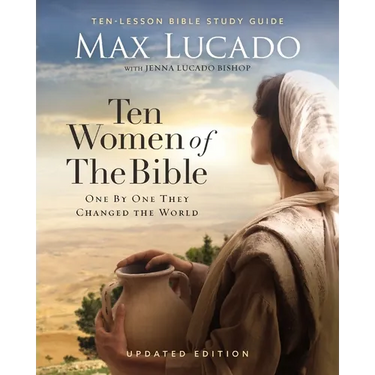 Ten Women of the Bible Updated Edition: How God Used Imperfect People to Change the World