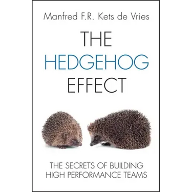 The Hedgehog Effect: The Secrets of Building High Performance Teams