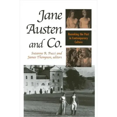 Jane Austen and Co.: Remaking the Past in Contemporary Culture