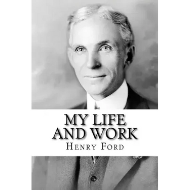 My Life and Work: The Autobiography of Henry Ford